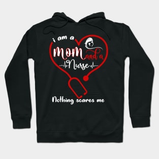 I Am A Mom And A Nurse Nothing Scares Me Hoodie